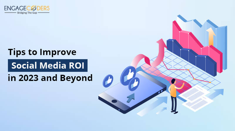 Engage Coders: Tips_to_improve_social_media_roi_in_2023_and_beyond